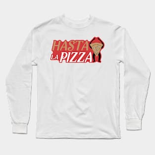 Hasta La Pizza! Long Sleeve T-Shirt